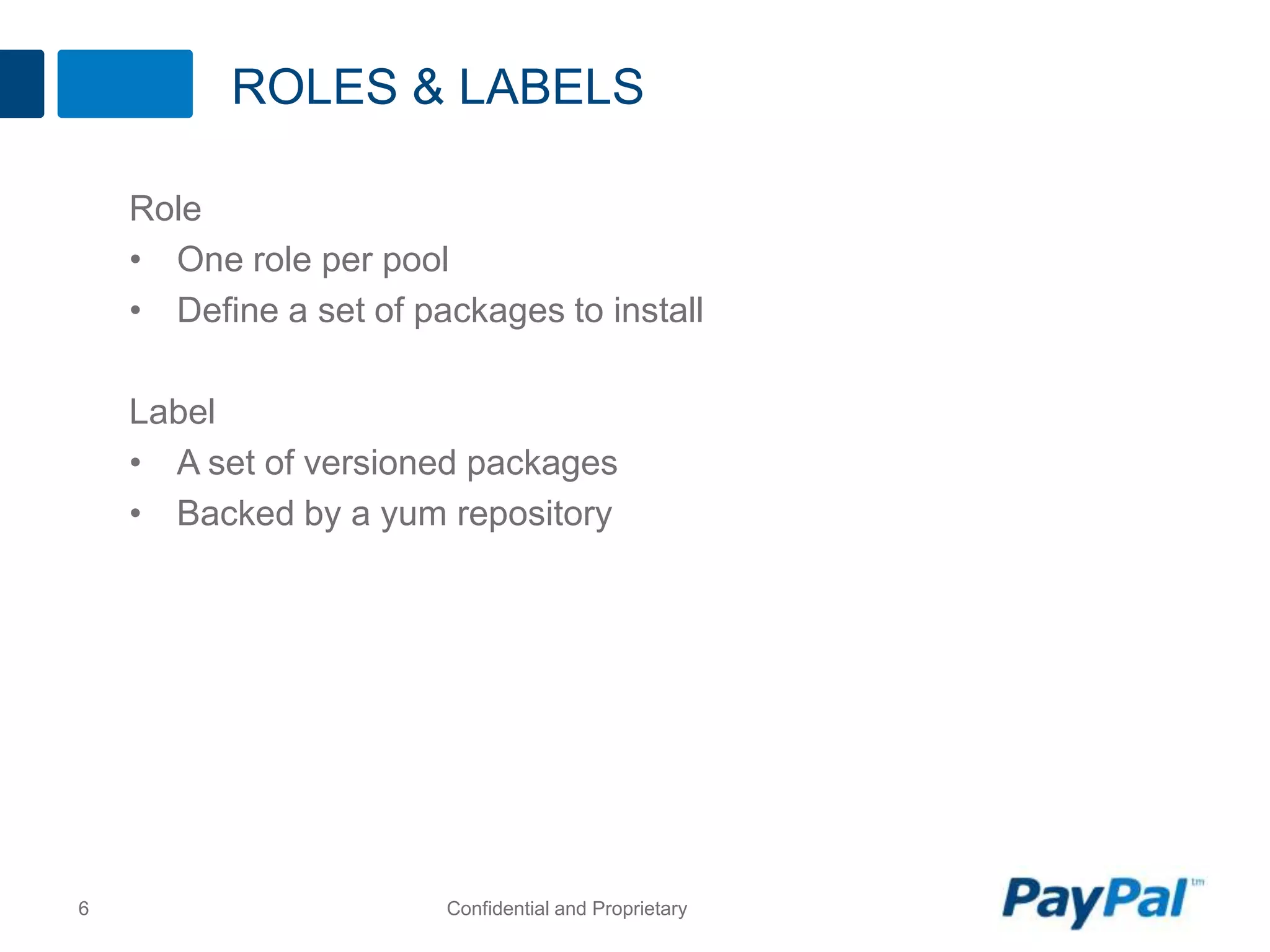 ROLES & LABELS
Role
• One role per pool
• Define a set of packages to install
Label
• A set of versioned packages
• Backed by a yum repository
6 Confidential and Proprietary
 