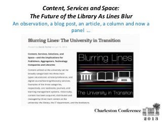 Content, Services and Space:
The Future of the Library As Lines Blur
An observation, a blog post, an article, a column and now a
panel …

 