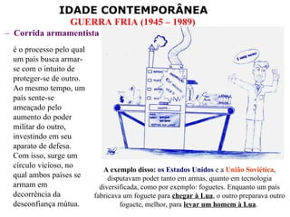 Corrida armamentista é o processo pelo qual um país busca armar-se com o intuito de proteger-se de outro. Ao mesmo tempo, um país sente-se ameaçado pelo aumento do poder militar do outro, investindo em seu aparato de defesa. Com isso, surge um círculo vicioso, no qual ambos países se armam em decorrência da desconfiança mútua. A exemplo disso:   os Estados Unidos  e a  União Soviética , disputavam poder tanto em armas, quanto em tecnologia diversificada, como por exemplo: foguetes. Enquanto um país fabricava um foguete para  chegar à Lua , o outro preparava outro foguete, melhor, para  levar um homem à Lua .  