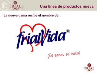 La nueva gama recibe el nombre de: Una línea de productos nueva 