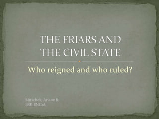 Who reigned and who ruled?
Mitschek, Ariane B.
BSE-ENG1A
 