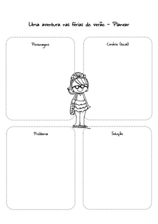 Personagens Cenário (local)
Problema Solução
Uma aventura nas férias do verão - Planear
 