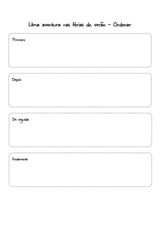 Primeiro
Depois
De seguida
Finalmente
Uma aventura nas férias do verão - Ordenar
 