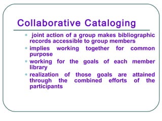 Collaborative Cataloging ,[object Object],[object Object],[object Object],[object Object]