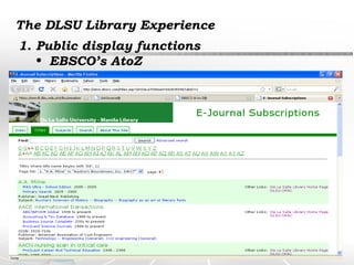 The DLSU Library Experience Public display functions EBSCO’s AtoZ 