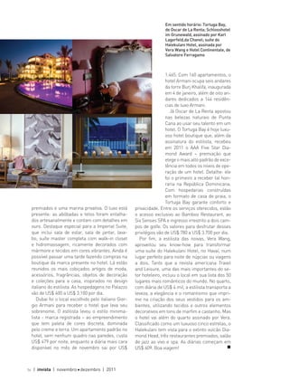 Em sentido horário: Tortuga Bay,
                                                                         de Oscar de La Renta; Schlosshotel
                                                                         im Grunewald, assinado por Karl
                                                                         Lagerfeld,da Chanel; suíte do
                                                                         Halekulani Hotel, assinada por
                                                                         Vera Wang e Hotel Continentale, de
                                                                         Salvatore Ferragamo



                                                                           1.465. Com 160 apartamentos, o
                                                                           hotel Armani ocupa seis andares
                                                                           da torre Burj Khalifa, inaugurada
                                                                           em 4 de janeiro, além de oito an-
                                                                           dares dedicados a 144 residên-
                                                                           cias de luxo Armani.
                                                                             Já Oscar de La Renta apostou
                                                                           nas belezas naturais de Punta
                                                                           Cana ao usar seu talento em um
                                                                           hotel. O Tortuga Bay é hoje luxu-
                                                                           oso hotel boutique que, além da
                                                                           assinatura do estilista, recebeu
                                                                           em 2011 o AAA Five Star Dia-
                                                                           mond Award – premiação que
                                                                           elege o mais alto padrão de exce-
                                                                           lência em todos os níveis de ope-
                                                                           ração de um hotel. Detalhe: ele
                                                                           foi o primeiro a receber tal hon-
                                                                           raria na República Dominicana.
                                                                           Com hospedarias construídas
                                                                           em formato de casa de praia, o
                                                                           Tortuga Bay garante conforto e
     premiados e uma marina privativa. O luxo está        privacidade. Entre os serviços oferecidos, estão
     presente: as abóbadas e tetos foram entalha-         o acesso exclusivo ao Bamboo Restaurant, ao
     dos artesanalmente e contam com detalhes em          Six Senses SPA e ingresso irrestrito a dois cam-
     ouro. Destaque especial para a Imperial Suite,       pos de golfe. Os valores para desfrutar desses
     que inclui sala de estar, sala de jantar, lava-      privilégios vão de US$ 780 a US$ 3.700 por dia.
     bo, suíte master completa com walk-in closet           Por fim, a estilista das noivas, Vera Wang,
     e hidromassagem, ricamente decorados com             aproveitou seu know-how para transformar
     mármore e tecidos em cores vibrantes. Ainda é        uma suíte do Halekulani Hotel, no Havaí, num
     possível passar uma tarde fazendo compras na         lugar perfeito para noite de núpcias ou viagens
     boutique da marca presente no hotel. Lá estão        a dois. Tanto que a revista americana Travel
     reunidos os mais cobiçados artigos de moda,          and Leisure, uma das mais importantes do se-
     acessórios, fragrâncias, objetos de decoração        tor hoteleiro, incluiu o local em sua lista dos 50
     e coleções para a casa, inspirados no design         lugares mais românticos do mundo. No quarto,
     italiano do estilista. As hospedagens no Palazzo     com diária de US$ 4 mil, a estilista transporta a
     vão de US$ 400 a US$ 3.100 por dia.                  leveza, a elegância e o romantismo que impri-
        Dubai foi o local escolhido pelo italiano Gior-   me na criação dos seus vestidos para os am-
     gio Armani para receber o hotel que leva seu         bientes, utilizando tecidos e outros elementos
     sobrenome. O estilista levou o estilo minima-        decorativos em tons de marfim e castanho. Mas
     lista - marca registrada – ao empreendimento         o hotel vai além do quarto assinado por Vera.
     que tem paleta de cores discreta, dominada           Classificado como um luxuoso cinco estrelas, o
     pelo creme e terra. Um apartamento padrão no         Halekulani tem vista para o extinto vulcão Dia-
     hotel, sem nenhum quadro nas paredes, custa          mond Head, três restaurantes premiados, salão
     US$ 479 por noite, enquanto a diária mais cara       de jazz ao vivo e spa. As diárias começam em
     disponível no mês de novembro sai por US$            US$ 609. Boa viagem!



56    | invista | novembro dezembro | 2011
 