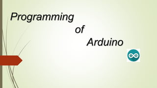 Programming
of
Arduino
 
