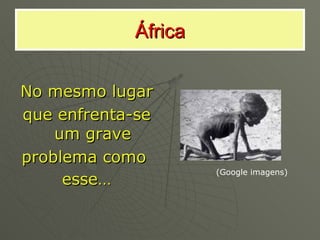 África ,[object Object],[object Object],[object Object],[object Object],(Google imagens) 