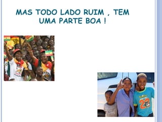 MAS TODO LADO RUIM , TEM UMA PARTE BOA ! 