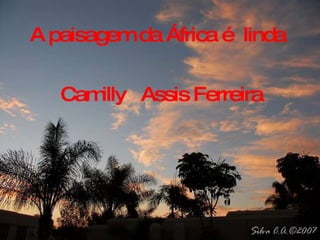A paisagem da África é  linda  Camilly  Assis Ferreira 