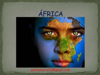 ÁFRICA geohistoria23@gmail.com 