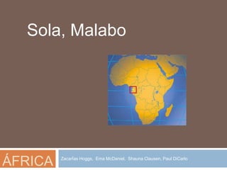 África ZacarÍasHoggs,  Ema McDaniel,  Shauna Clausen, Paul DiCarlo Sola, Malabo 