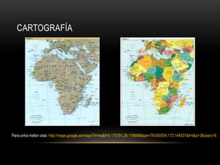 CARTOGRAFÍA




Para unha mellor vista: http://maps.google.es/maps?hl=es&ll=0.175781,29.179/slideshow/frica-9774184/9774184/688&spn=78./slideshow/frica-9774184/9774184/600004,173.144531&t=k&z=3&vpsrc=/slideshow/frica-9774184/9774184/6
 