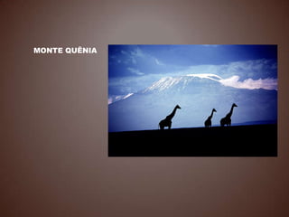 MONTE QUÊNIA
 