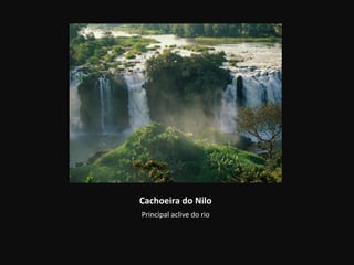 Cachoeira do Nilo
Principal aclive do rio
 