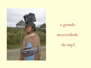 a grande  necessidade    do mp3 