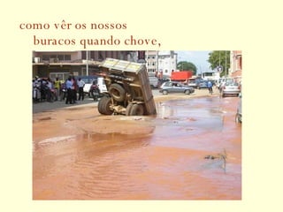 como vêr os nossos   buracos quando chove, 