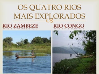 OS QUATRO RIOS 
MAIS EXPLORADOS 
 
 