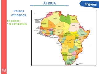 Países
   africanos
54 países:
• 48 continentais
 