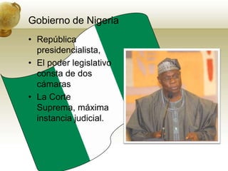 Gobiernode NigeriaRepública presidencialista, El poder legislativo consta de dos cámarasLa Corte Suprema, máxima instancia judicial.