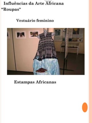 Vestuário Feminino Africano




 Influências da Arte Africana
                        Estampas Africanas




“Roupas”

      Vestuário feminino




       Vestuário Feminino




     Estampas Africanas
 