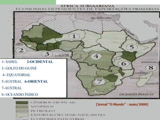 1- SAHEL  2-OCIDENTAL 3- GOLFO DO GUINÉ  4- EQUATORIAL  5-AUSTRAL  6-ORIENTAL 7-AUSTRAL 8- OCEANDO ÍNDICO 