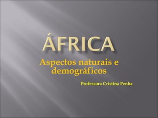 Aspectos naturais e
demográficos
Professora Cristina Penha
 