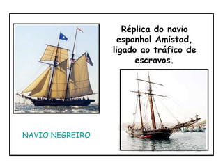 Réplica do navio espanhol Amistad, ligado ao tráfico de escravos. NAVIO NEGREIRO 