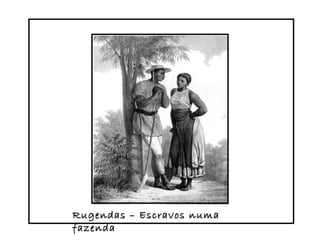 Rugendas – Escravos numa fazenda 