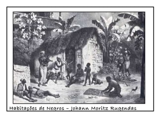 Habitações de Negros – Johann Moritz Rugendas  