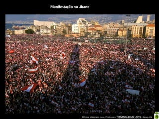 Oficina elaborada pela Professora FERNANDA BRUM LOPES - Geografia
Manifestação no Líbano
 