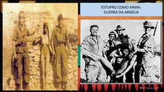 ESTUPRO COMO ARMA:
GUERRA DA ARGÉLIA
 