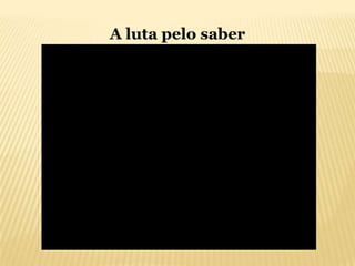A luta pelo saber
 