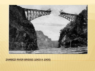 ZAMBEZI RIVER BRIDGE (1903 A 1905)
 