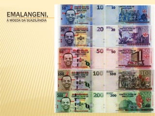 EMALANGENI,
A MOEDA DA SUAZILÂNDIA
 