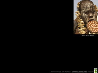 Tribo Mursi-Etiópia




Oficina elaborada pela Professora FERNANDA BRUM LOPES - Geografia
 