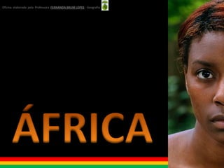 Oficina elaborada pela Professora FERNANDA BRUM LOPES - Geografia




                                                                    Oficina elaborada pela Professora FERNANDA BRUM LOPES - Geografia
 