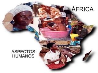 ÁFRICA ASPECTOS HUMANOS 