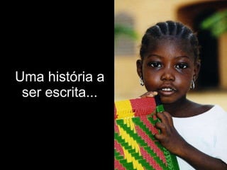 Uma história a ser escrita... 