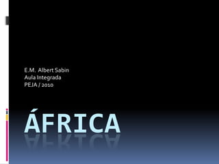 África E.M.  Albert Sabin Aula Integrada PEJA / 2010 