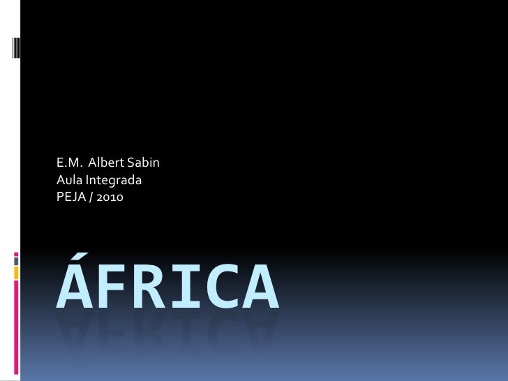 África<br />E.M.  Albert Sabin<br />Aula Integrada<br />PEJA / 2010<br />
