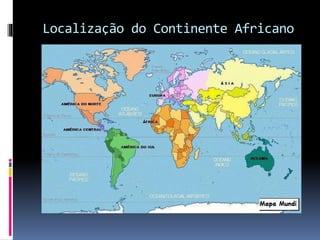 Localização do Continente Africano
 
