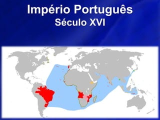 Império PortuguêsSéculo XVI