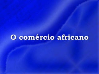 O comércio africano