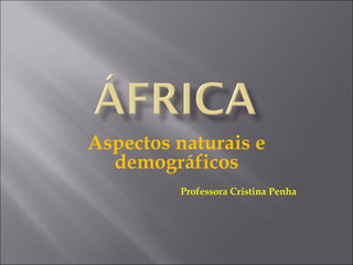 Aspectos naturais e demográficos Professora Cristina Penha 
