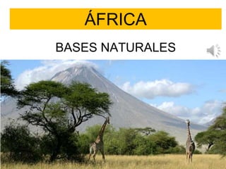 ÁFRICA 
BASES NATURALES 
 