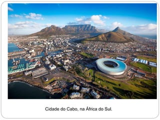 Cidade do Cabo, na África do Sul.
 
