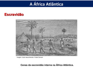 EscravidãoEscravidão
Cenas da escravidão interna na África Atlântica.
Imagem: Autor desconhecido / Public Domain
A África Atlântica
 