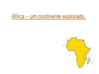 África – um continente explorado.
 