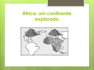 África: um continente
explorado
 